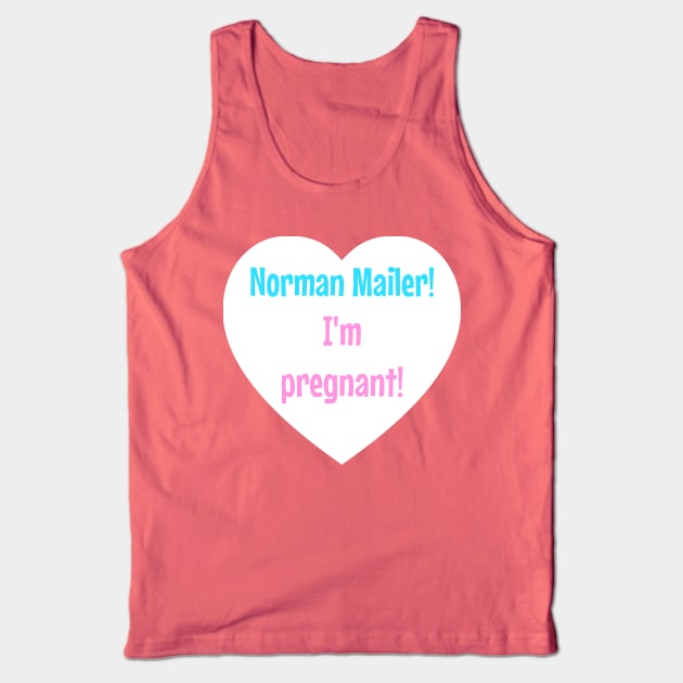 Norman Mailer! I'm pregnant! Tank Top by StarsHollowMercantile